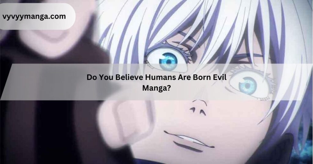 Do You Believe Humans Are Born Evil Manga