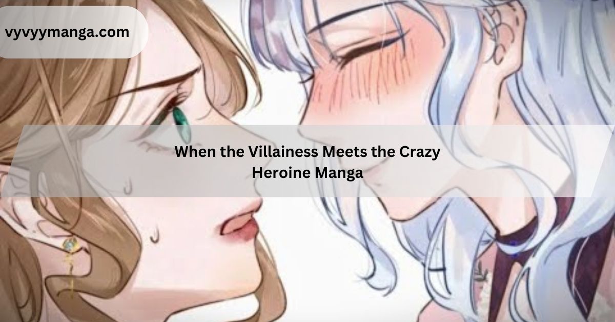 When the Villainess Meets the Crazy Heroine Manga