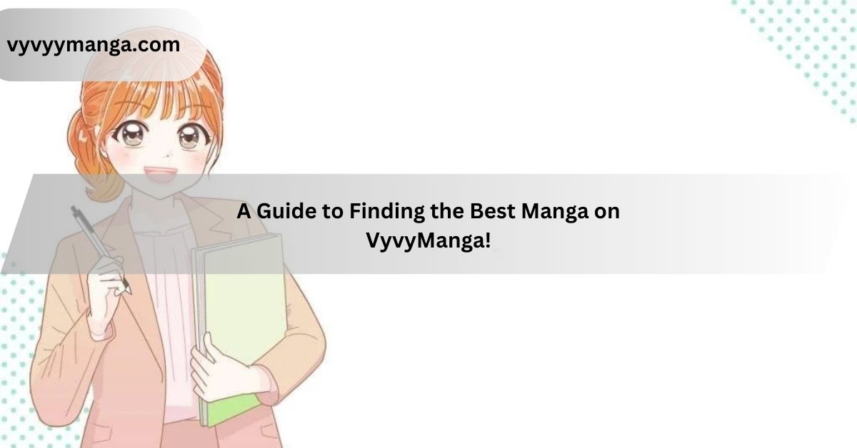 A Guide to Finding the Best Manga on VyvyManga!